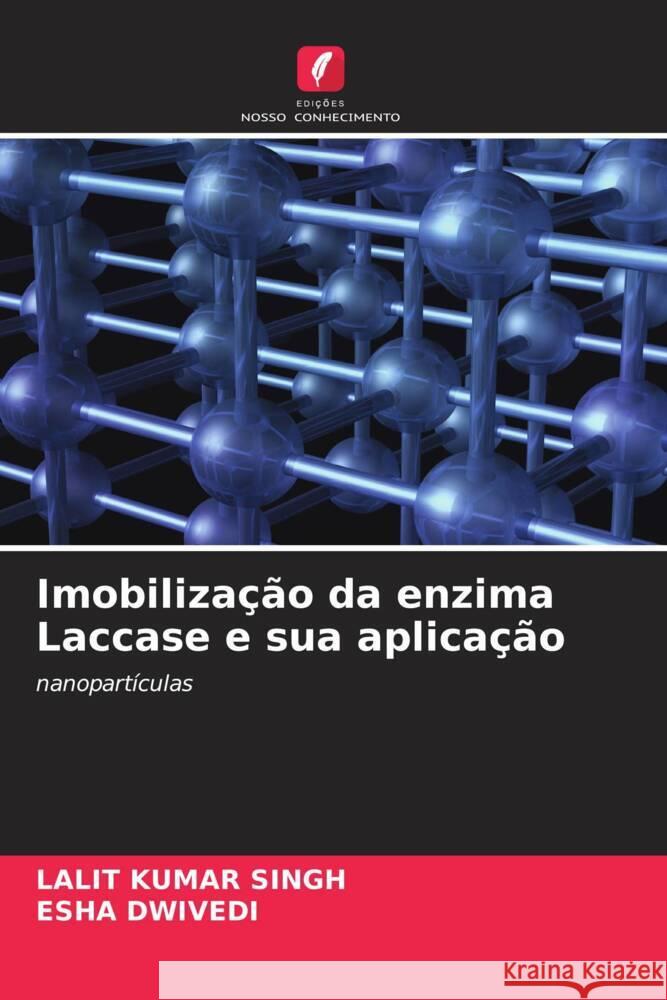 Imobilização da enzima Laccase e sua aplicação Kumar Singh, Lalit, Dwivedi, Esha 9786204667300