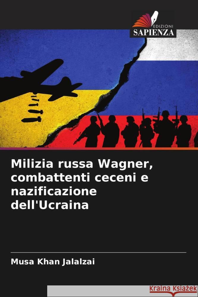 Milizia russa Wagner, combattenti ceceni e nazificazione dell'Ucraina Jalalzai, Musa Khan 9786204667423