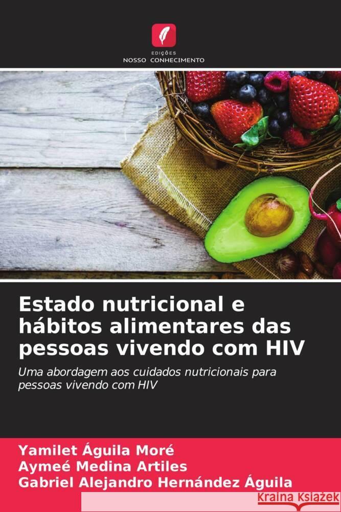 Estado nutricional e hábitos alimentares das pessoas vivendo com HIV Águila Moré, Yamilet, Medina Artiles, Aymee, Hernández Águila, Gabriel Alejandro 9786204667614