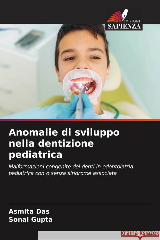 Anomalie di sviluppo nella dentizione pediatrica Das, Asmita, Gupta, Sonal 9786204667867