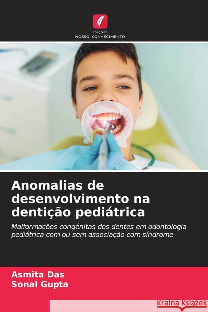 Anomalias de desenvolvimento na dentição pediátrica Das, Asmita, Gupta, Sonal 9786204667874