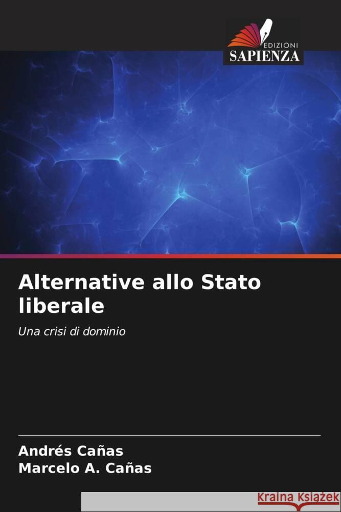 Alternative allo Stato liberale Cañas, Andrés, Cañas, Marcelo A. 9786204668284