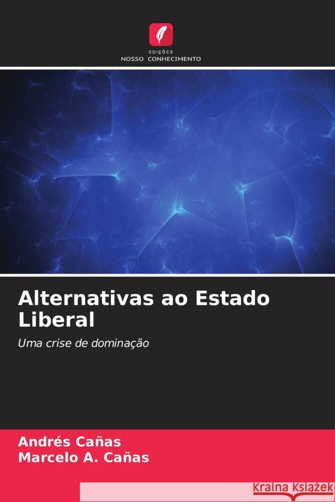 Alternativas ao Estado Liberal Cañas, Andrés, Cañas, Marcelo A. 9786204668307