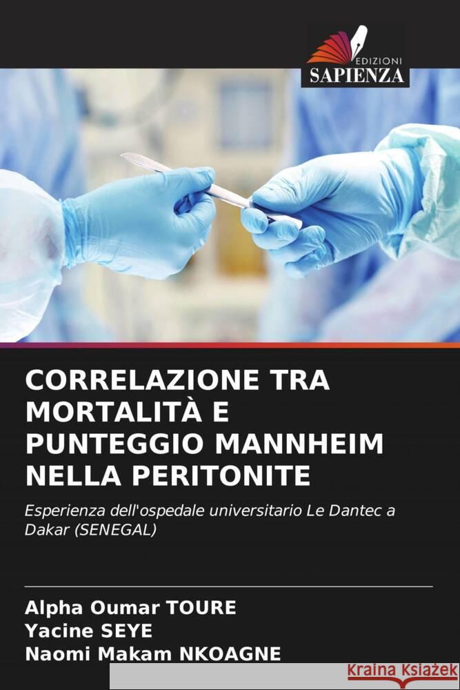 CORRELAZIONE TRA MORTALITÀ E PUNTEGGIO MANNHEIM NELLA PERITONITE TOURÉ, Alpha Oumar, Seye, Yacine, Nkoagne, Naomi Makam 9786204668505