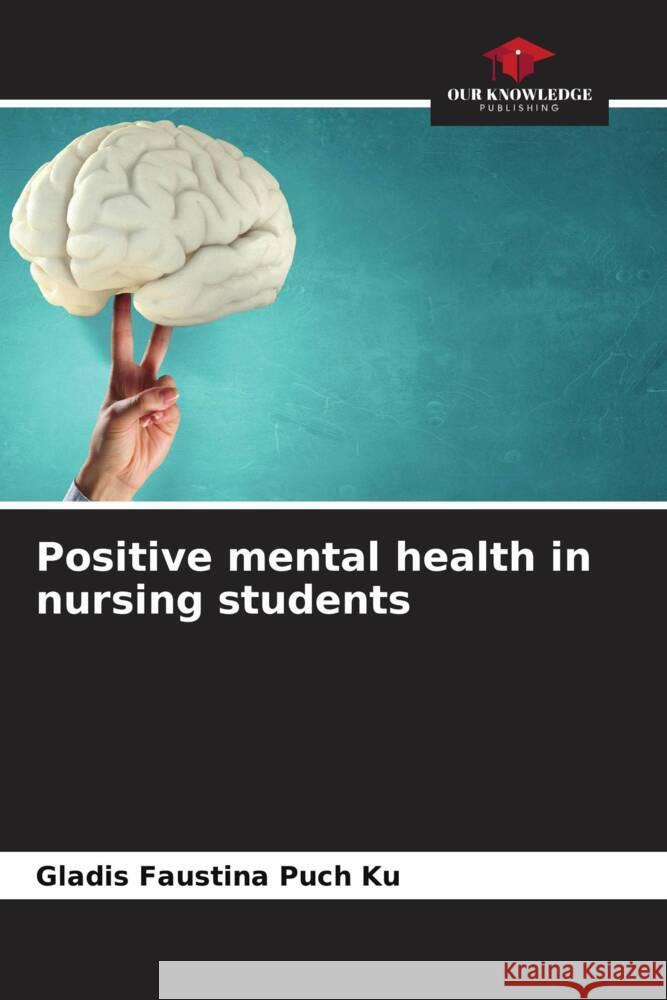 Positive mental health in nursing students Puch Ku, Gladis Faustina 9786204668512