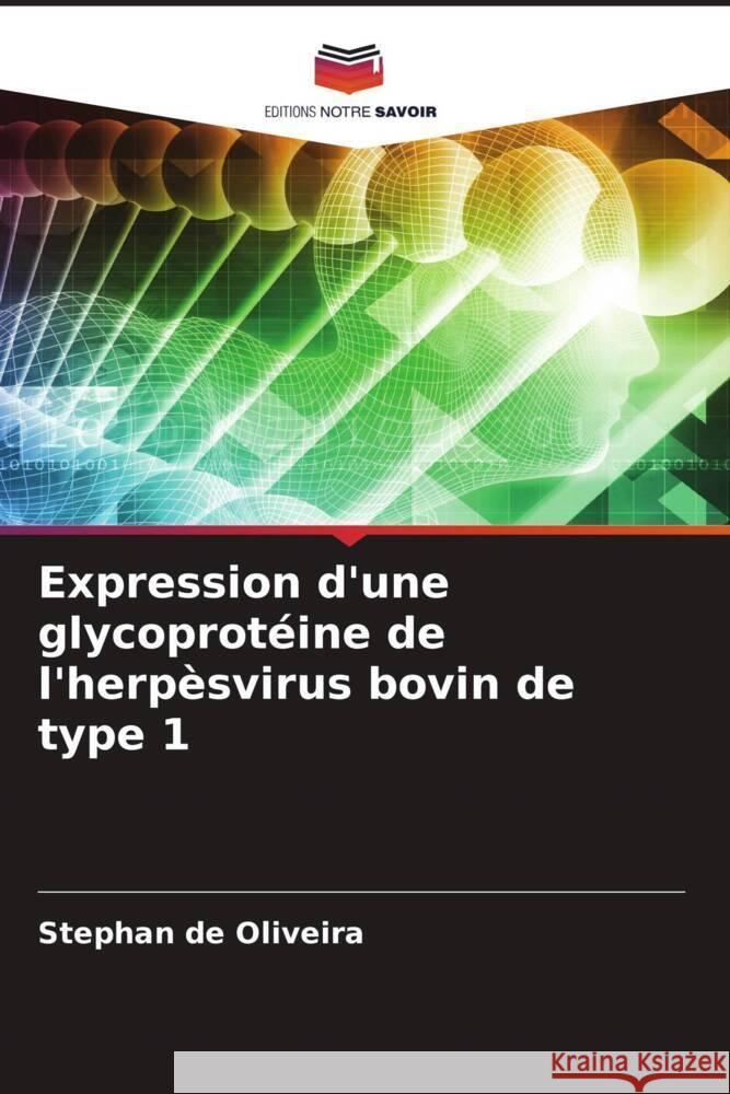 Expression d'une glycoprotéine de l'herpèsvirus bovin de type 1 de Oliveira, Stephan 9786204668529 Editions Notre Savoir