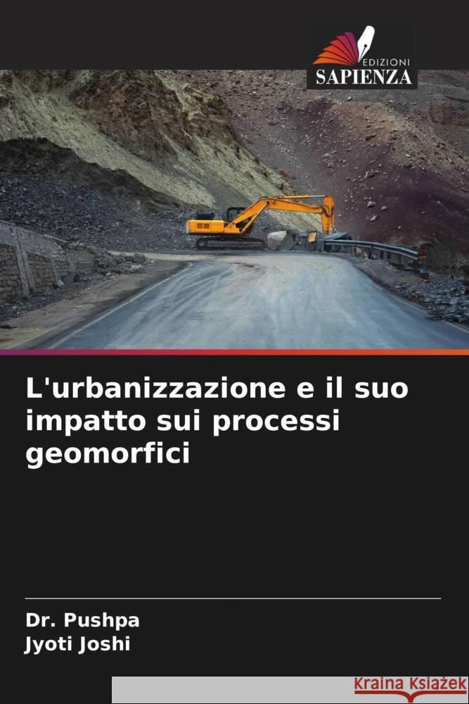 L'urbanizzazione e il suo impatto sui processi geomorfici Pushpa, Dr., Joshi, Jyoti 9786204668581