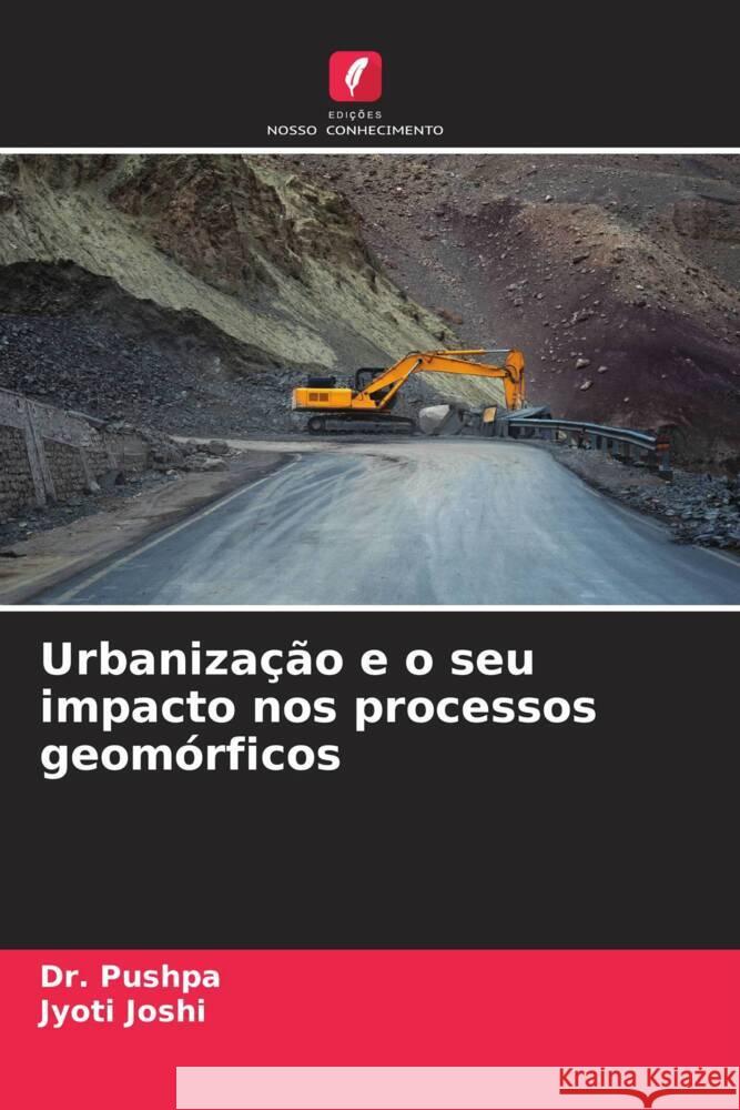 Urbanização e o seu impacto nos processos geomórficos Pushpa, Dr., Joshi, Jyoti 9786204668598