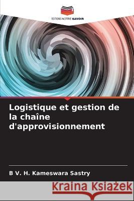 Logistique et gestion de la chaine d'approvisionnement B V H Kameswara Sastry   9786204670522