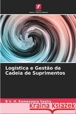 Logistica e Gestao da Cadeia de Suprimentos B V H Kameswara Sastry   9786204670553 International Book Market Service Ltd