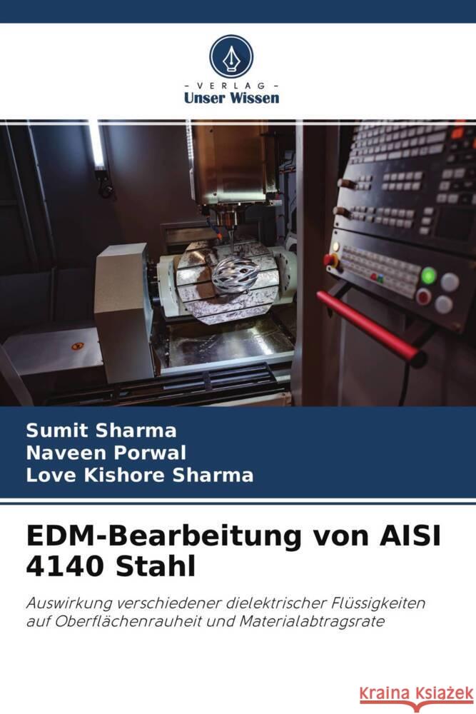 EDM-Bearbeitung von AISI 4140 Stahl Sharma, Sumit, Porwal, Naveen, Sharma, Love Kishore 9786204670713