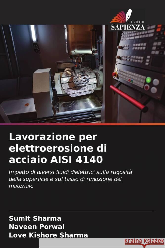 Lavorazione per elettroerosione di acciaio AISI 4140 Sharma, Sumit, Porwal, Naveen, Sharma, Love Kishore 9786204670751