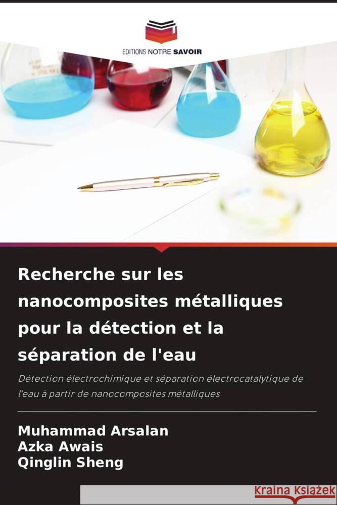 Recherche sur les nanocomposites métalliques pour la détection et la séparation de l'eau Arsalan, Muhammad, Awais, Azka, Sheng, Qinglin 9786204671055 Editions Notre Savoir