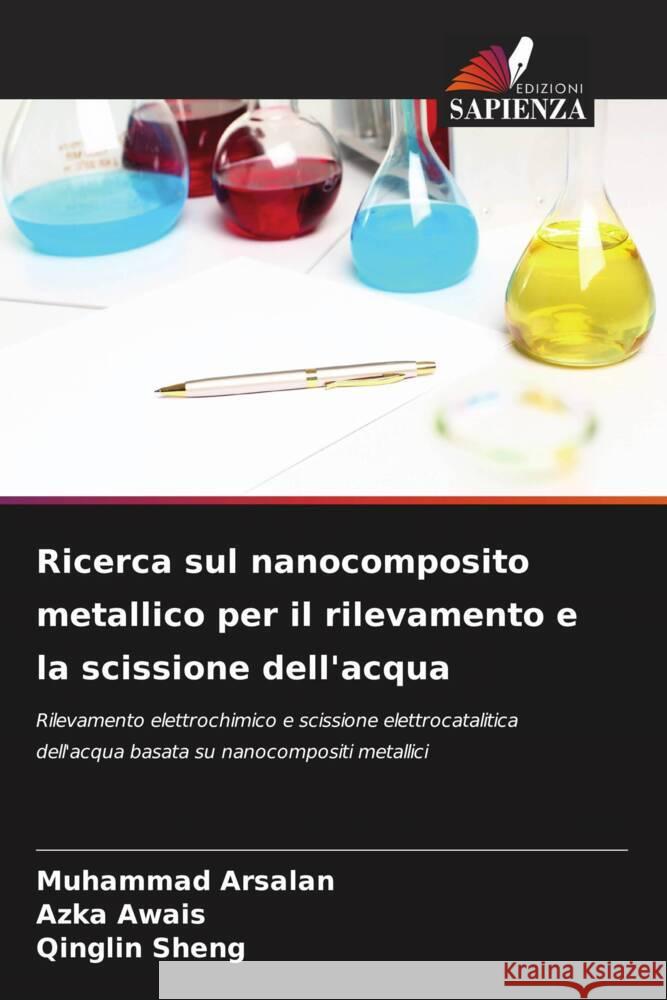 Ricerca sul nanocomposito metallico per il rilevamento e la scissione dell'acqua Arsalan, Muhammad, Awais, Azka, Sheng, Qinglin 9786204671093