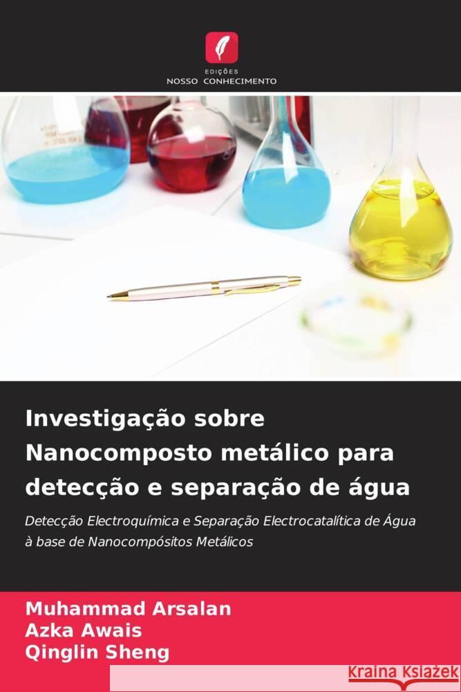 Investigação sobre Nanocomposto metálico para detecção e separação de água Arsalan, Muhammad, Awais, Azka, Sheng, Qinglin 9786204671109