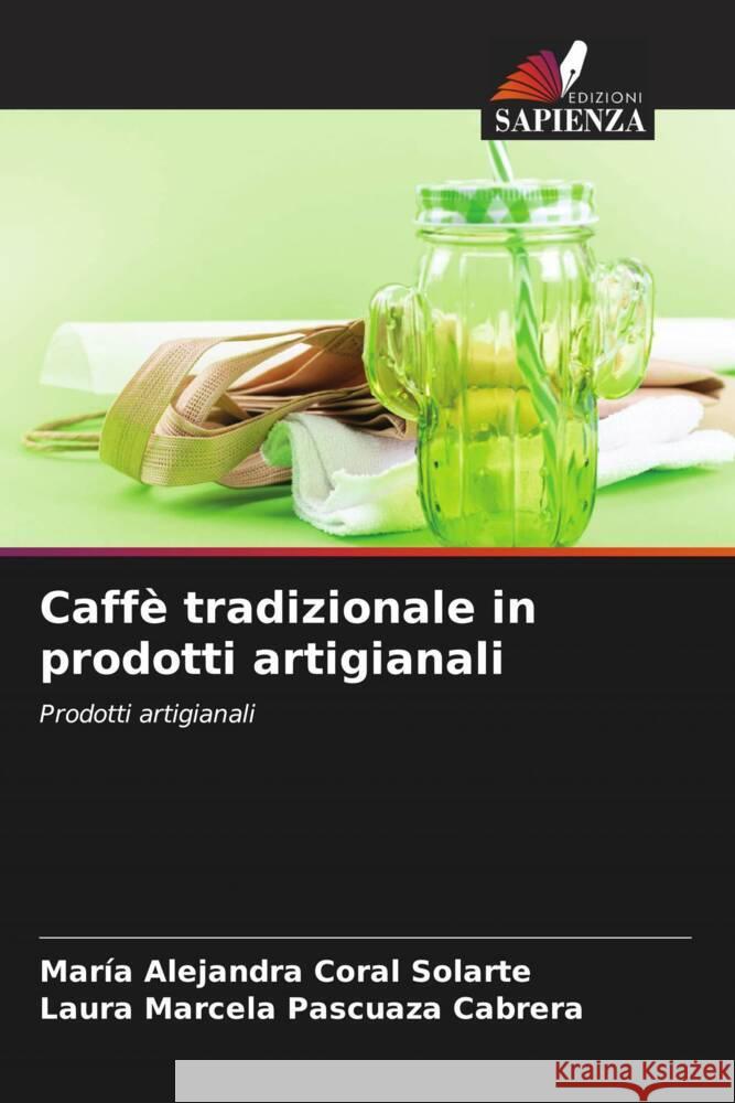 Caffè tradizionale in prodotti artigianali Coral Solarte, María Alejandra, Pascuaza Cabrera, Laura Marcela 9786204671970