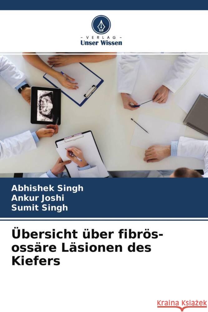 Übersicht über fibrös-ossäre Läsionen des Kiefers Singh, Abhishek, Joshi, Ankur, Singh, Sumit 9786204672151 Verlag Unser Wissen