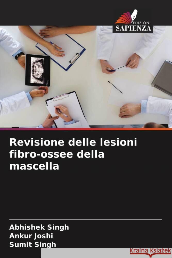 Revisione delle lesioni fibro-ossee della mascella Singh, Abhishek, Joshi, Ankur, Singh, Sumit 9786204672205 Edizioni Sapienza