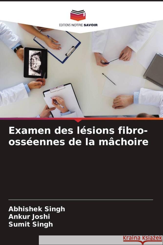 Examen des lésions fibro-osséennes de la mâchoire Singh, Abhishek, Joshi, Ankur, Singh, Sumit 9786204672236 Editions Notre Savoir