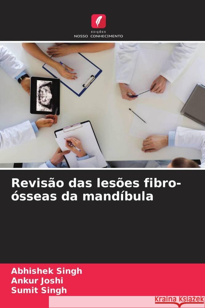 Revisão das lesões fibro-ósseas da mandíbula Singh, Abhishek, Joshi, Ankur, Singh, Sumit 9786204672243 Edições Nosso Conhecimento