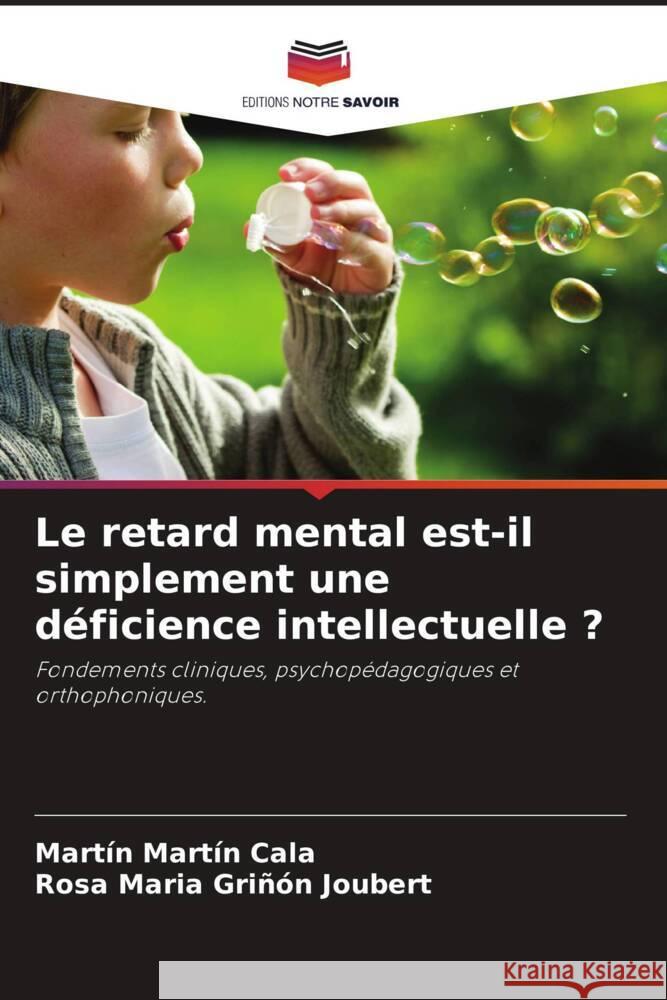 Le retard mental est-il simplement une déficience intellectuelle ? Martín Cala, Martín, Griñón Joubert, Rosa Maria 9786204672656 Editions Notre Savoir