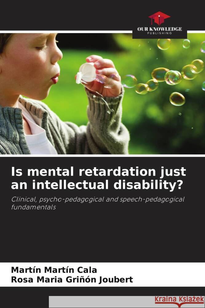 Is mental retardation just an intellectual disability? Martín Cala, Martín, Griñón Joubert, Rosa Maria 9786204672694