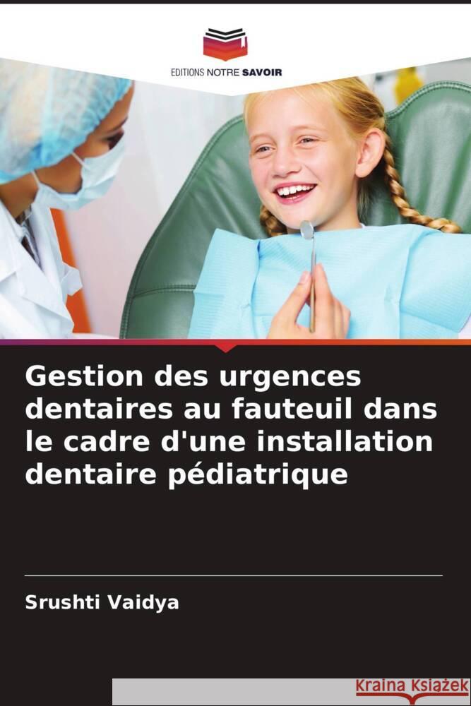Gestion des urgences dentaires au fauteuil dans le cadre d'une installation dentaire pédiatrique Vaidya, Srushti 9786204673196