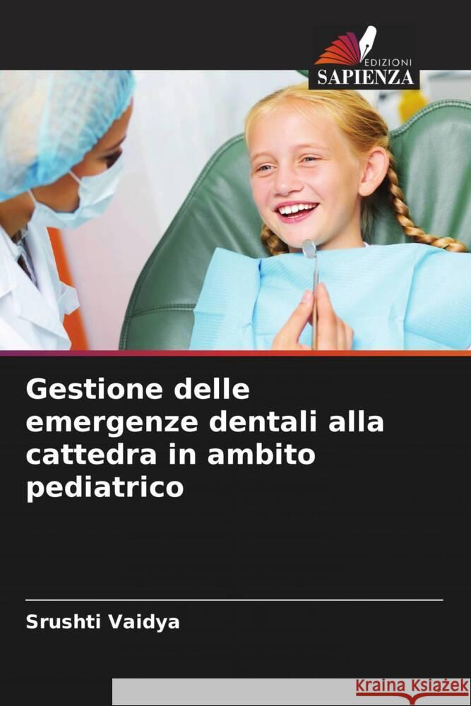 Gestione delle emergenze dentali alla cattedra in ambito pediatrico Vaidya, Srushti 9786204673202