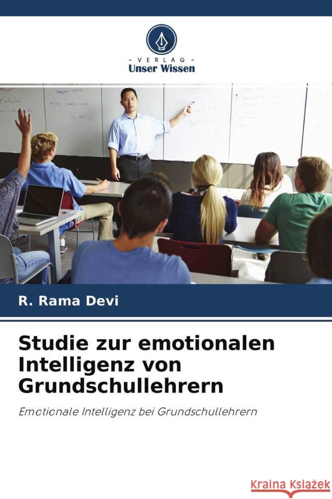 Studie zur emotionalen Intelligenz von Grundschullehrern Devi, R. Rama, Kumar, A.C. Lal 9786204673318 Verlag Unser Wissen