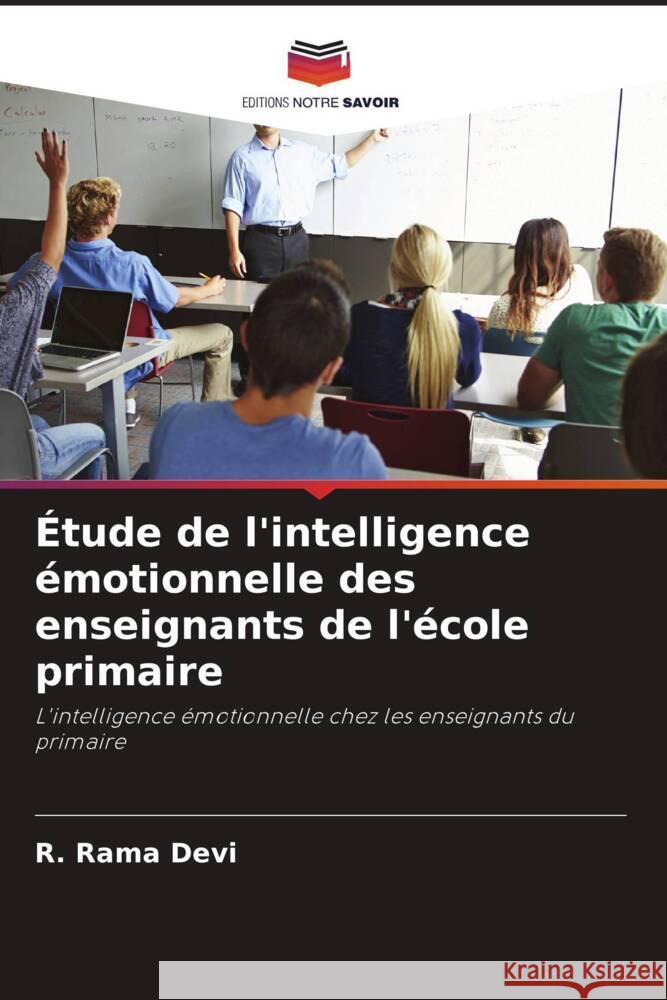 Étude de l'intelligence émotionnelle des enseignants de l'école primaire Devi, R. Rama, Kumar, A.C. Lal 9786204673349 Editions Notre Savoir