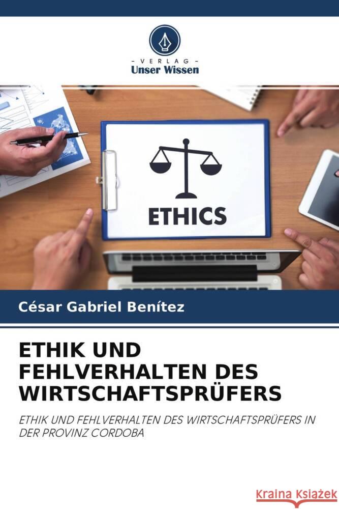 ETHIK UND FEHLVERHALTEN DES WIRTSCHAFTSPRÜFERS Gabriel Benítez, César 9786204673387 Verlag Unser Wissen