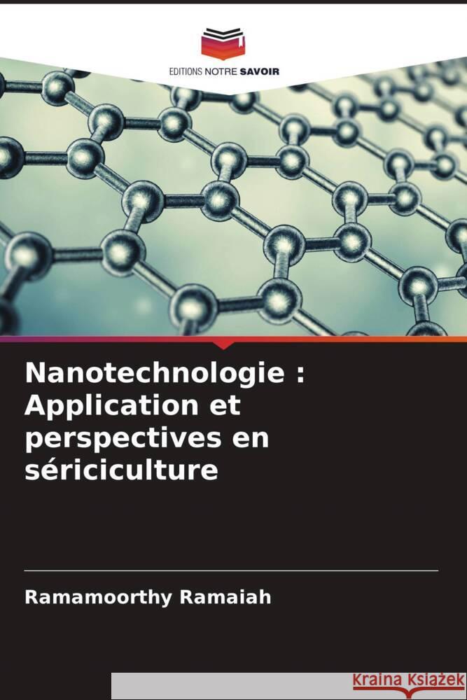 Nanotechnologie : Application et perspectives en sériciculture Ramaiah, Ramamoorthy 9786204673448