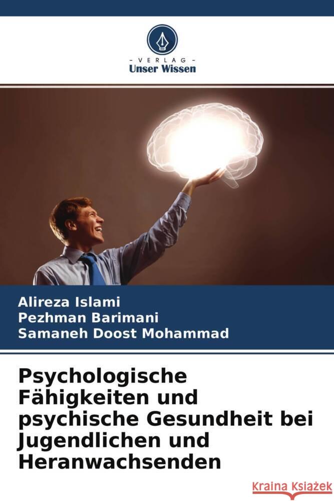 Psychologische Fähigkeiten und psychische Gesundheit bei Jugendlichen und Heranwachsenden Islami, Alireza, Barimani, Pezhman, Doost Mohammad, Samaneh 9786204673486