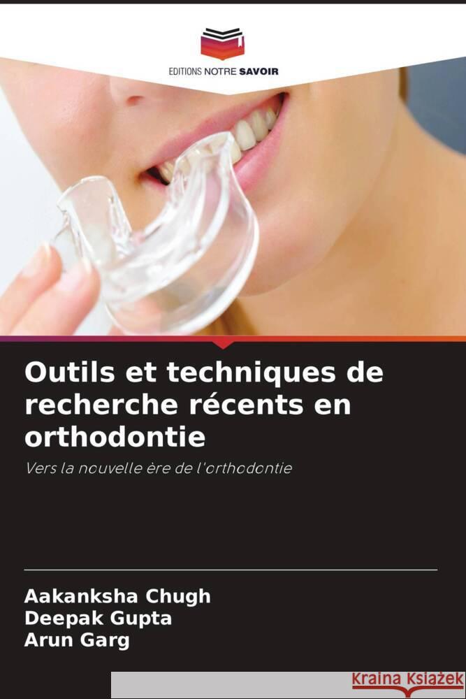 Outils et techniques de recherche récents en orthodontie Chugh, Aakanksha, Gupta, Deepak, Garg, Arun 9786204673561 Editions Notre Savoir