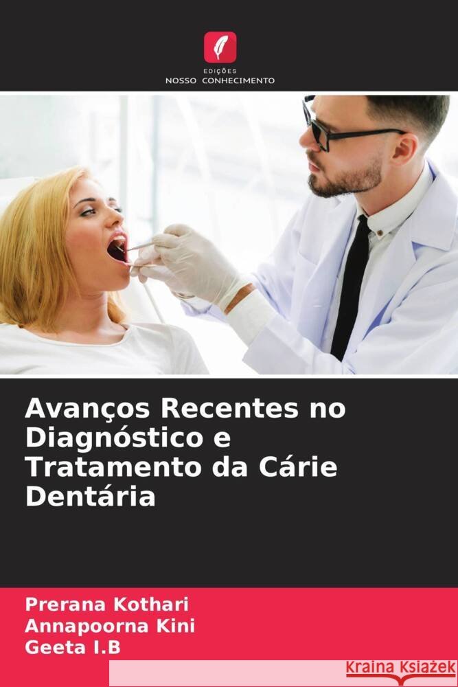Avan?os Recentes no Diagn?stico e Tratamento da C?rie Dent?ria Prerana Kothari Annapoorna Kini Geeta I 9786204673660