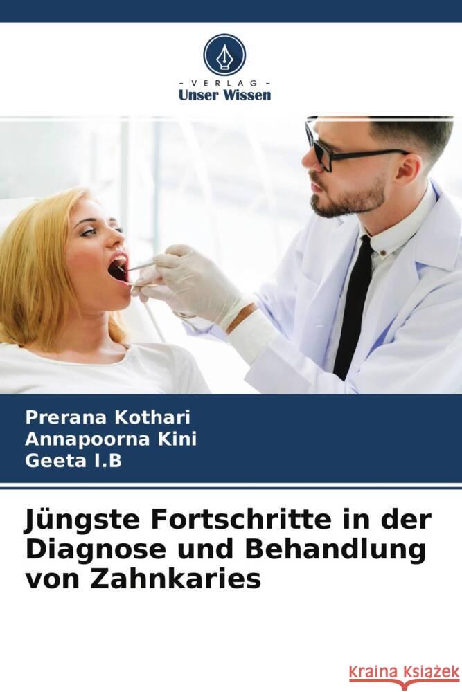 J?ngste Fortschritte in der Diagnose und Behandlung von Zahnkaries Prerana Kothari Annapoorna Kini Geeta I 9786204673677 Verlag Unser Wissen