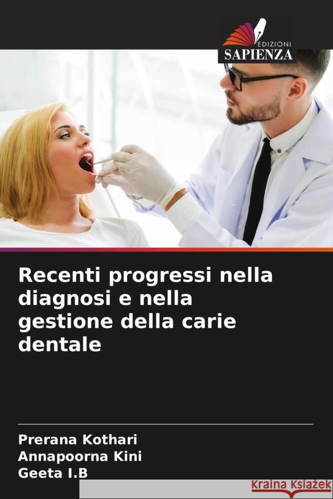 Recenti progressi nella diagnosi e nella gestione della carie dentale Prerana Kothari Annapoorna Kini Geeta I 9786204673707 Edizioni Sapienza