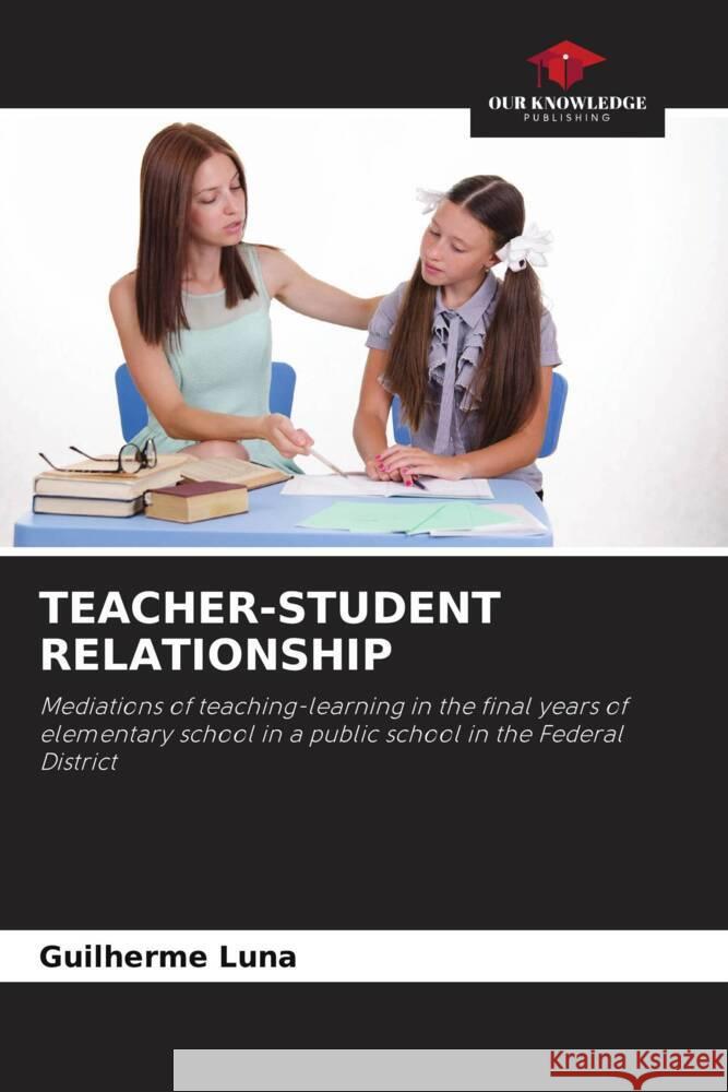 TEACHER-STUDENT RELATIONSHIP Luna, Guilherme 9786204673776