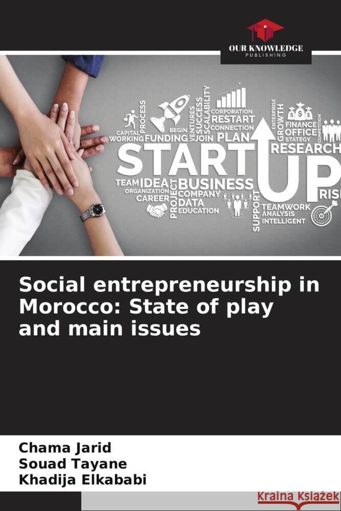 Social entrepreneurship in Morocco: State of play and main issues Jarid, Chama, Tayane, Souad, Elkababi, Khadija 9786204674438