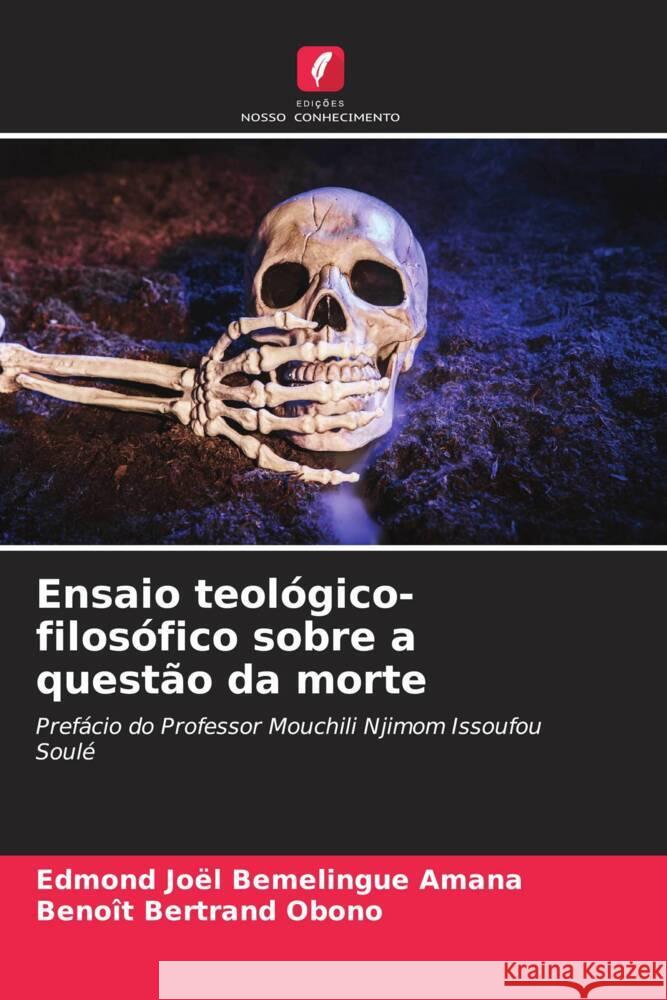 Ensaio teológico-filosófico sobre a questão da morte Bemelingue Amana, Edmond Joël, Obono, Benoît Bertrand 9786204674513