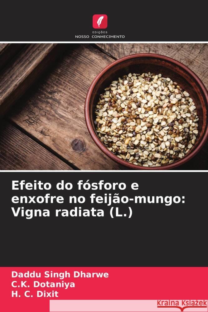 Efeito do fósforo e enxofre no feijão-mungo: Vigna radiata (L.) Dharwe, Daddu Singh, Dotaniya, C. K., Dixit, H. C. 9786204674711 Edições Nosso Conhecimento