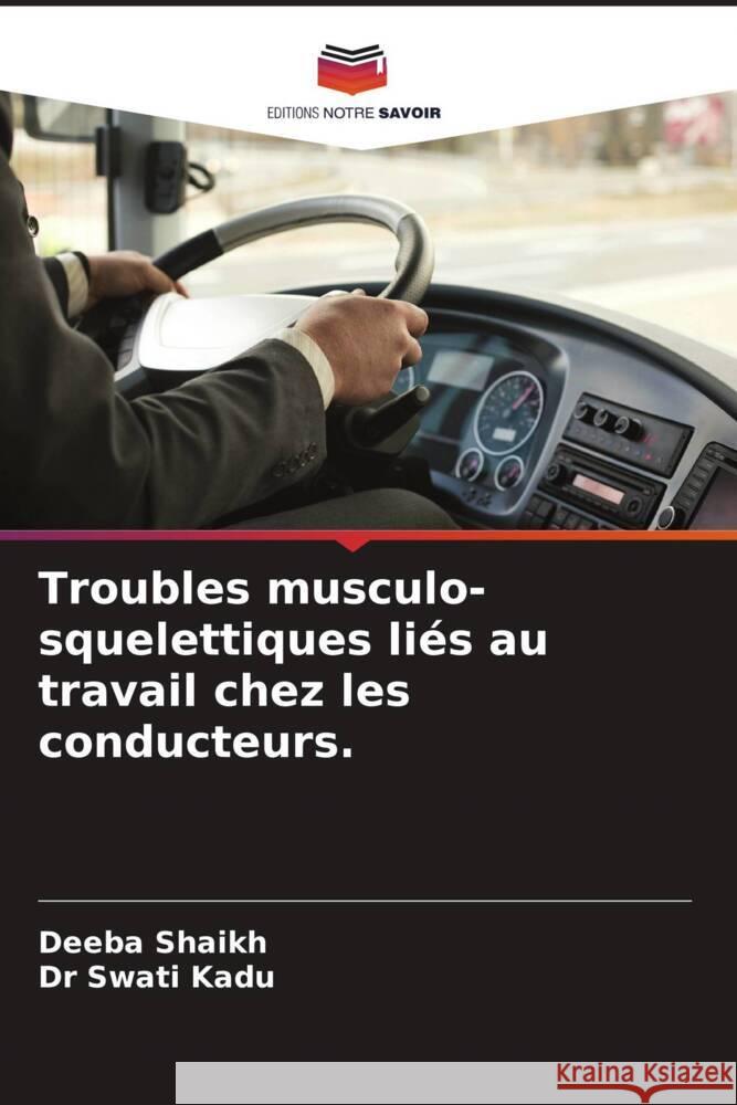 Troubles musculo-squelettiques liés au travail chez les conducteurs. Shaikh, Deeba, Kadu, Swati 9786204674766
