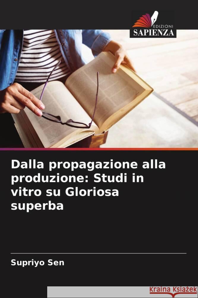 Dalla propagazione alla produzione: Studi in vitro su Gloriosa superba Sen, Supriyo 9786204674902 Edizioni Sapienza