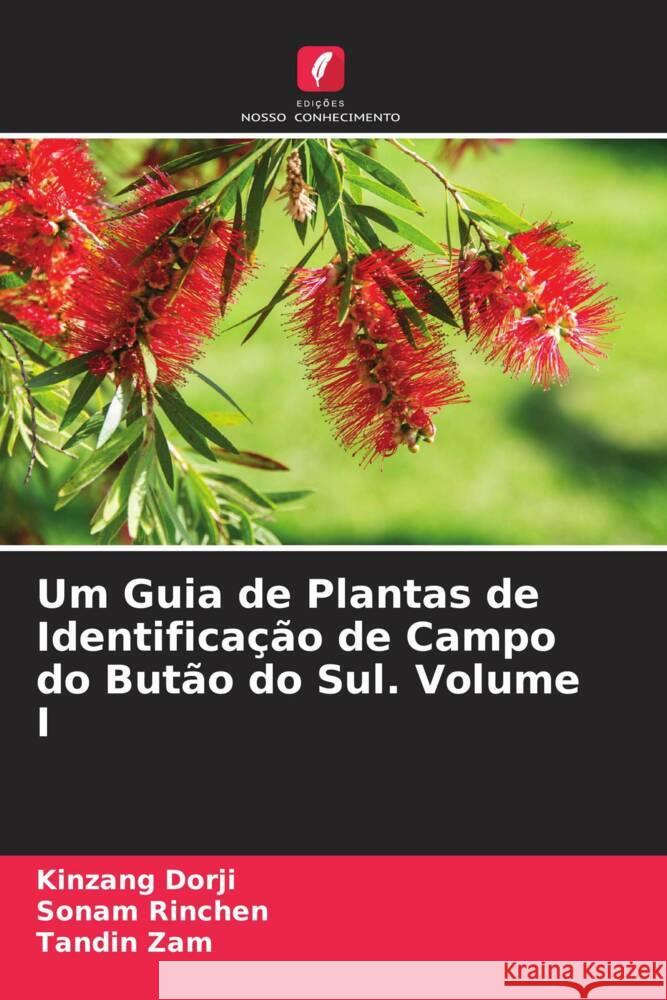 Um Guia de Plantas de Identificação de Campo do Butão do Sul. Volume I Dorji, Kinzang, Rinchen, Sonam, Zam, Tandin 9786204675183