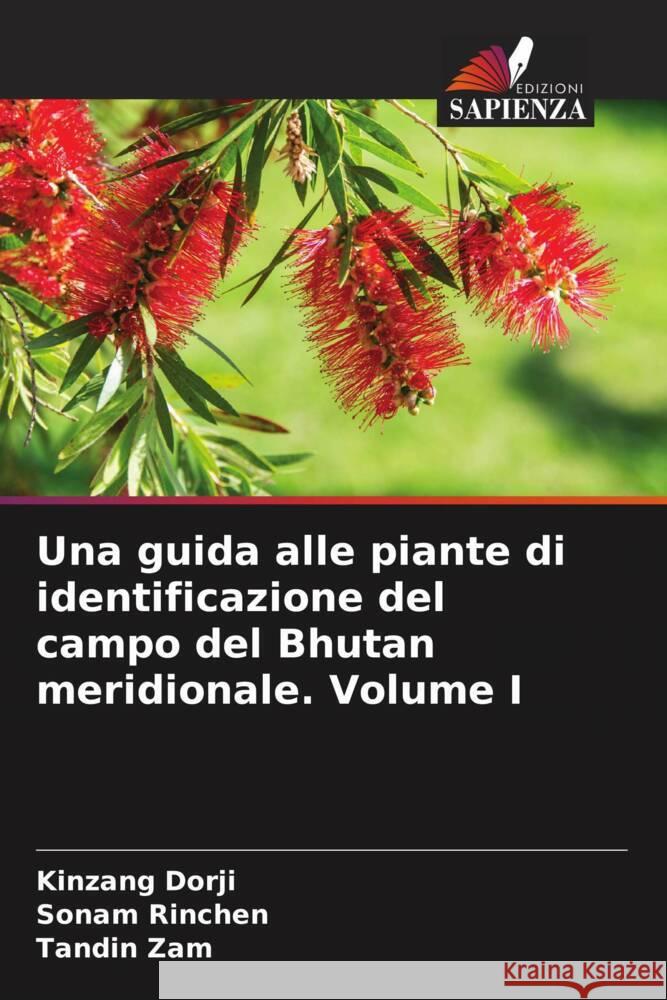 Una guida alle piante di identificazione del campo del Bhutan meridionale. Volume I Dorji, Kinzang, Rinchen, Sonam, Zam, Tandin 9786204675190 Edizioni Sapienza