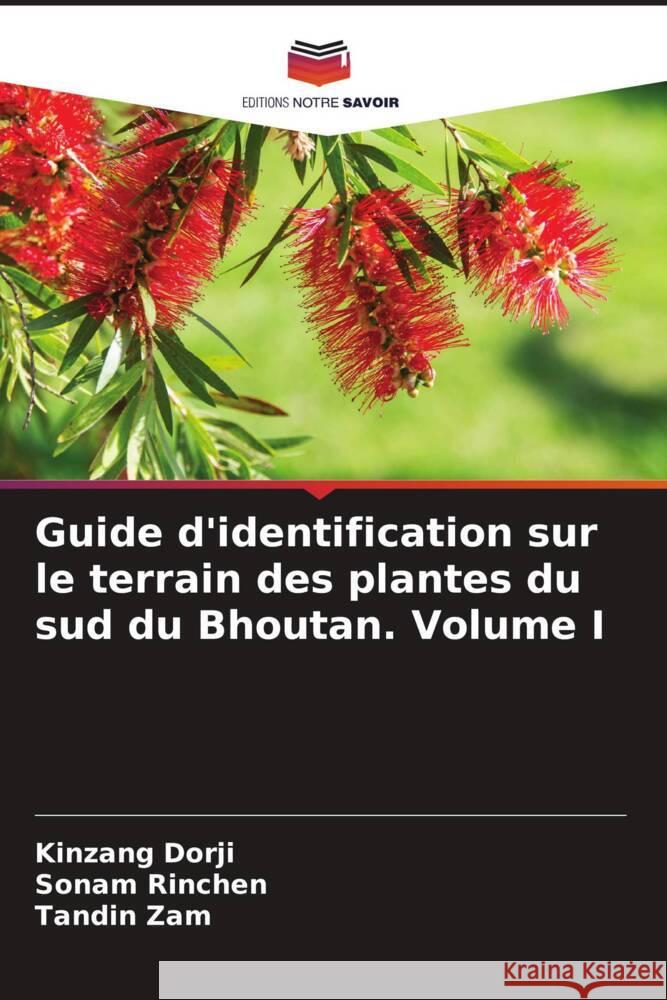 Guide d'identification sur le terrain des plantes du sud du Bhoutan. Volume I Dorji, Kinzang, Rinchen, Sonam, Zam, Tandin 9786204675220 Editions Notre Savoir