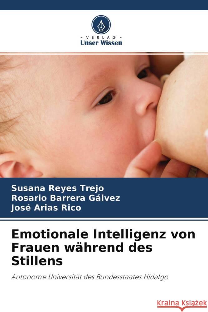 Emotionale Intelligenz von Frauen während des Stillens Reyes Trejo, Susana, Barrera Gálvez, Rosario, Arias Rico, José 9786204675237