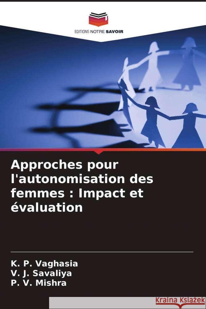 Approches pour l'autonomisation des femmes : Impact et évaluation Vaghasia, K. P., Savaliya, V. J., Mishra, P. V. 9786204675947