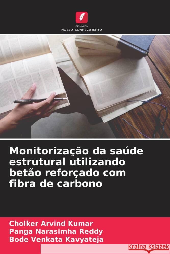 Monitorização da saúde estrutural utilizando betão reforçado com fibra de carbono Kumar, Cholker Arvind, Narasimha Reddy, Panga, Kavyateja, Bode Venkata 9786204676043 Edições Nosso Conhecimento