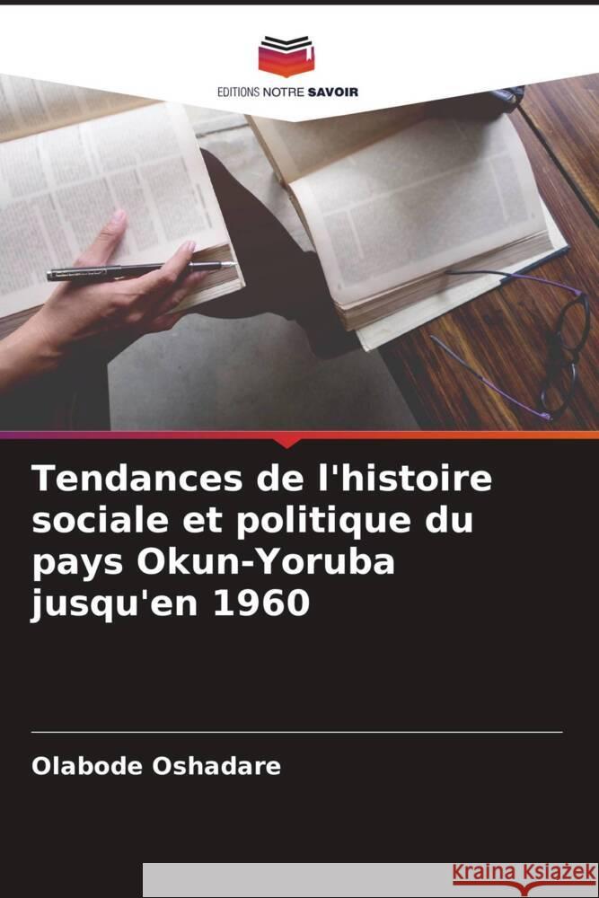 Tendances de l'histoire sociale et politique du pays Okun-Yoruba jusqu'en 1960 Oshadare, Olabode 9786204676081